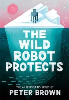 The Wild Robot Protects (The Wild Robot 3), Paperback/Peter Brown
