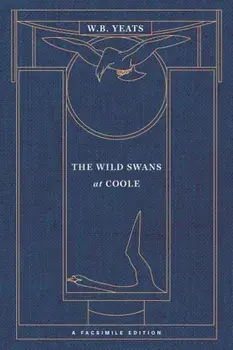 The Wild Swans at Coole: A Facsimile Edition, Paperback/William Butler Yeats