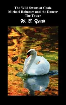 The Wild Swans at Coole, Michael Robartes and the Dancer, the Tower (Three Collections of Yeats' Poems), Hardcover/William Butler Yeats