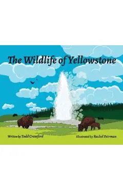 The Wildlife Of Yellowstone - Todd Crawford