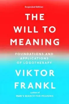 The Will to Meaning: Foundations and Applications of Logotherapy, Paperback/Viktor E. Frankl