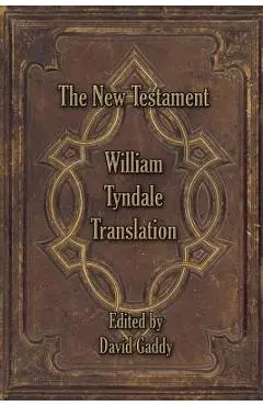 The William Tyndale New Testament - David Gaddy