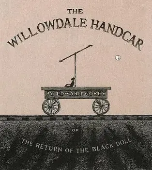 The Willowdale Handcar: Or the Return of the Black Doll, Hardcover/Edward Gorey