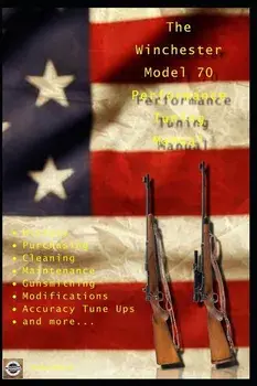 The Winchester Model 70 Performance Tuning Manual: Gunsmithing Tips for Modifying Your Winchester Model 70 Rifles, Paperback/David Watson