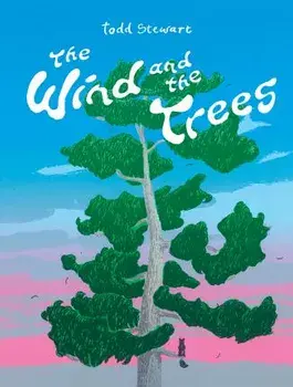 The Wind and the Trees, Hardcover/Todd Stewart
