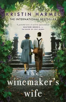 The Winemaker's Wife. An internationally bestselling story of love, courage and forgiveness, Paperback/Kristin Harmel