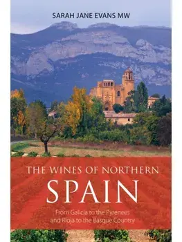 The Wines of Northern Spain. From Galicia to the Pyrenees and Rioja to the Basque Country, Paperback/Sarah Jane Evans