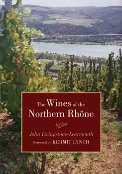 The Wines of the Northern Rhône, Hardcover/John Livingstone-Learmonth