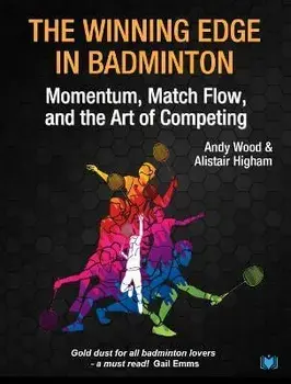 The Winning Edge in Badminton. Momentum, Match Flow and the Art of Competing, Paperback/Alistair Higham