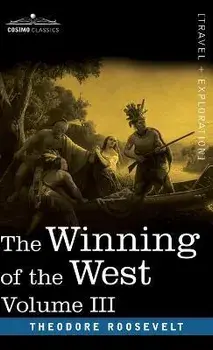 The Winning of the West, Vol. III (in four volumes): The Founding of the Trans-Alleghany Commonwealths, 1784-1790, Hardcover/Theodore Roosevelt