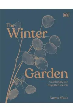 The Winter Garden: Celebrate the Forgotten Season - Dk
