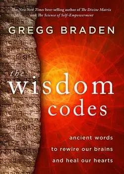 The Wisdom Codes: Ancient Words to Rewire Our Brains and Heal Our Hearts, Paperback/Gregg Braden