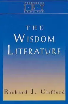The Wisdom Literature: Interpreting Biblical Texts Series, Paperback/Richard J. Clifford
