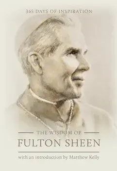 The Wisdom of Fulton Sheen: 365 Days of Inspiration, Hardcover/Fulton Sheen