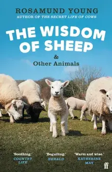 The Wisdom of Sheep & Other Animals. Observations from a Family Farm, Main, Paperback/Rosamund Young