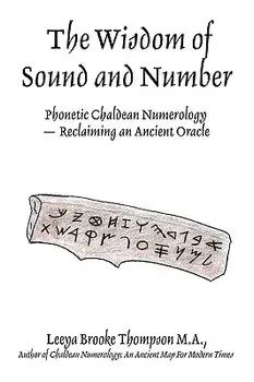 The Wisdom of Sound and Number: Phonetic Chaldean Numerology -- Reclaiming an Ancient Oracle, Paperback/Leeya Brooke Thompson