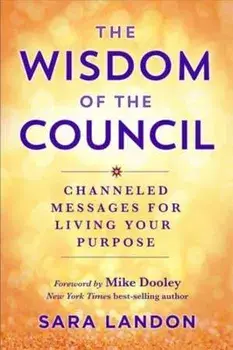 The Wisdom of The Council. Channelled Messages for Living Your Purpose, Paperback/Sara Landon
