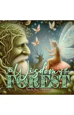 The Wisdom of the Forest Coloring Book for Adults: Whimsical Forest Coloring Book Forest Animals Coloring Book Trees Gnomes Elves Fairies Coloring Boo - Monsoon Publishing