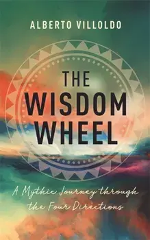 The Wisdom Wheel. A Mythic Journey through the Four Directions, Paperback/***