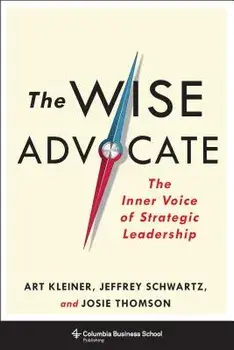 The Wise Advocate: The Inner Voice of Strategic Leadership, Hardcover/Art Kleiner
