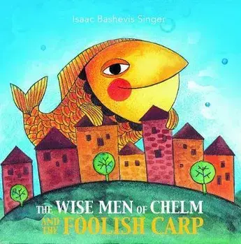 The Wise Men of Chelm and the Foolish Carp, Paperback/Isaac Bashevis Singer