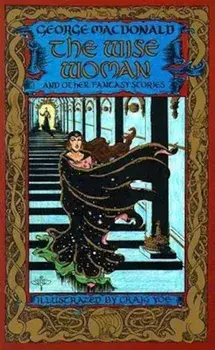 The Wise Woman and Other Stories, Paperback/George MacDonald