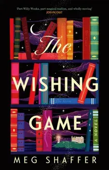 The Wishing Game. "Part Willy Wonka, part magical realism, and wholly moving" Jodi Picoult, Paperback/Meg Shaffer