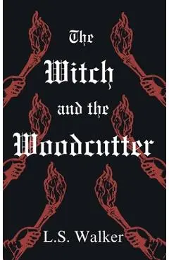 The Witch and the Woodcutter - L. S. Walker