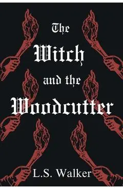 The Witch and the Woodcutter - L. S. Walker