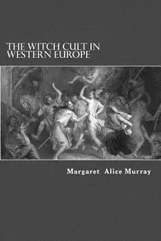 The Witch Cult in Western Europe, Paperback/Margaret Alice Murray