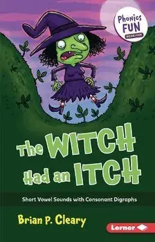 The Witch Had an Itch: Short Vowel Sounds with Consonant Digraphs, Paperback/Brian P. Cleary