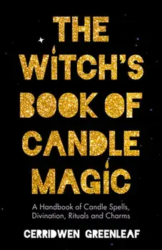 The Witch's Book of Candle Magic, Paperback/Cerridwen Greenleaf