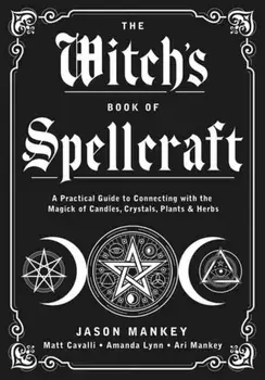 The Witch's Book of Spellcraft. A Practical Guide to Connecting with the Magick of Candles, Crystals, Plants & Herbs, Paperback/Matt Cavalli