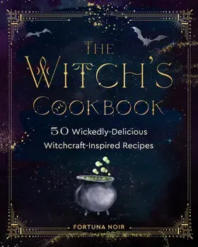 The Witch's Cookbook. 50 Wickedly Delicious Witchcraft-Inspired Recipes, Hardback/Fortuna Noir