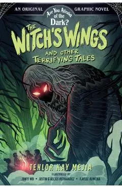 The Witch's Wings and Other Terrifying Tales (Are You Afraid of the Dark? Graphic Novel #1) - Tehlor Kay Mejia