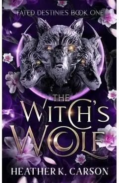 The Witch's Wolf: Fated Destines - Heather K. Carson