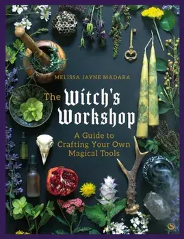 The Witch's Workshop. A Guide to Crafting Your Own Magical Tools, 0 New edition, Hardback/Melissa Jayne Madara