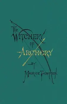 The Witchery of Archery, Paperback/Maurice Thompson