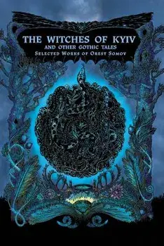 The Witches of Kyiv and Other Gothic Tales: Selected Works of Orest Somov, Paperback/Orest Somov