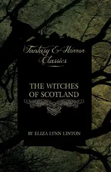 The Witches of Scotland (Fantasy and Horror Classics), Paperback/Eliza Lynn Linton