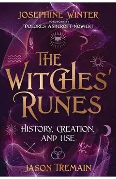 The Witches' Runes: History, Creation, and Use - Josephine Winter