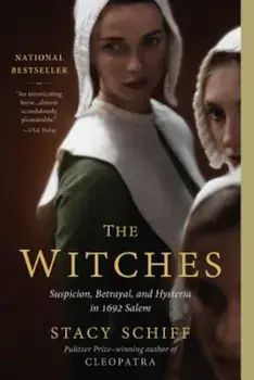 The Witches: Suspicion, Betrayal, and Hysteria in 1692 Salem, Paperback/Stacy Schiff
