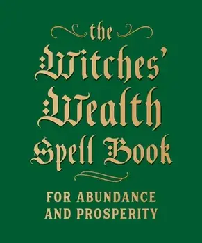 The Witches' Wealth Spell Book: For Abundance and Prosperity, Hardcover/Cerridwen Greenleaf