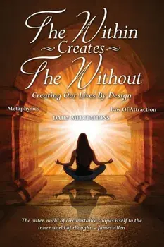 The Within Creates The Without: Creating Our Lives By Design: Daily Meditations, Paperback/David Allen