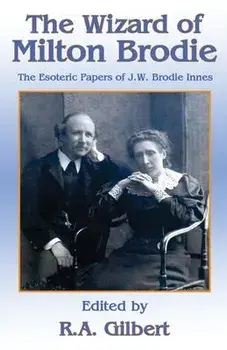 The Wizard of Milton Brodie: The Esoteric Papers of J.W. Brodie-Innes, Paperback/R. A. Gilbert