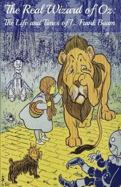 The Wizard of Oz Encyclopedia: The Ultimate Guide to the Characters, Lands, Politics, and History of Oz - Bookcaps