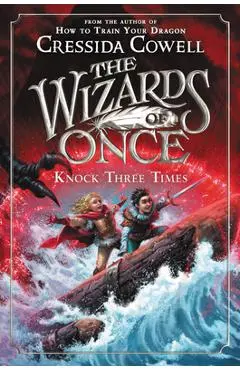 The Wizards of Once: Knock Three Times - Cressida Cowell
