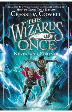 The Wizards of Once: Never and Forever - Cressida Cowell