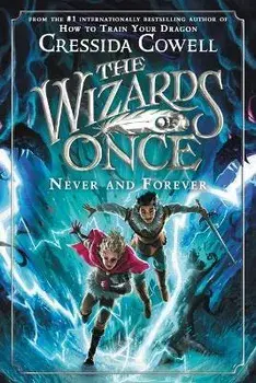 The Wizards of Once: Never and Forever, Paperback/Cressida Cowell