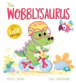 The Wobblysaurus, Hardback/Rachel Bright
